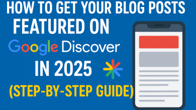 How to Get Your Blog Posts Featured on Google Discover in 2025